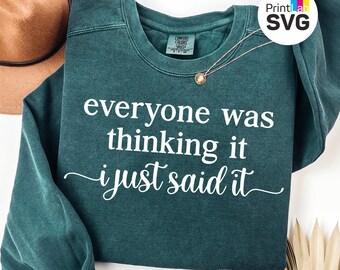 Everyone Was Thinking It I Just Said It SVG PNG, Funny Sarcastic Quote SVG, Sassy Shirt Design, Cricut Cut File, Sublimation Png