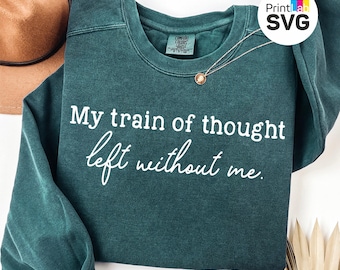 Train of Thought SVG PNG, Funny Mental Health Shirt Design, Sarcastic Quote Svg, Sassy Humor Cricut File, Sublimation Png