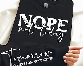 Nope Not Today SVG PNG, Sarcastic Funny Quote Shirt Design, Tomorrow Doesn't Look Good Either, Cricut Sublimation Digital Download