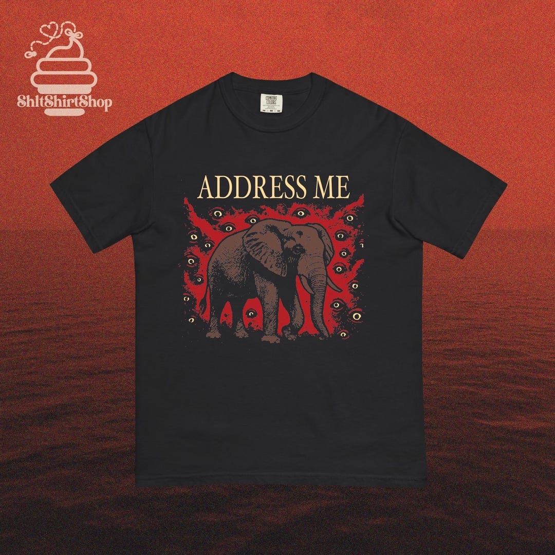Address Me Elephant Meme Shirt, Dad Humor Shirt, Unhinged Meme Shirt ...