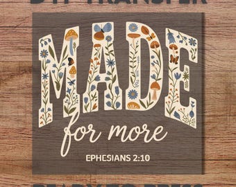 Made For More  Ephesians 2:10 DTF Transfer, Ready to Press Christian Bible Verse Design