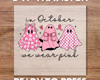 In October We Wear Pink Ghost' DTF Transfer, Ready to Press Breast Cancer Awareness Design