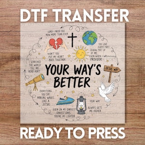 May include: A DTF transfer design with the text "Your Way's Better" surrounded by illustrations of a cross, globe, sun, dove, and other religious symbols. The words "Ready to Press" are at the bottom.