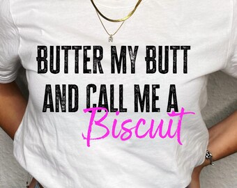 Butter My Butt Call Me Biscuit Funny Southern PNG Digital Download