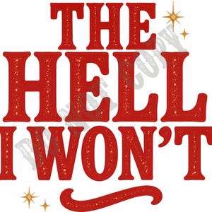 Può includere: Testo rosso "THE HELL I WON'T" su sfondo bianco, in grassetto e con grazie. Grafiche di stelle dorate in alto a destra e in basso al centro. Il testo ha un aspetto strutturato e glitterato.