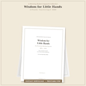 May include: A white document titled Wisdom for Little Hands, A Morning Basket Copywork Collection, featuring ten proverbs to trace and copy. The text includes New Heart English Bible, Charlotte Mason morning basket, and Brand Wisdom Co. branding.