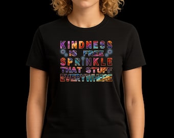 Kindness Is Free Sprinkle That Stuff Everywhere T-Shirt | Positive Quote Tee