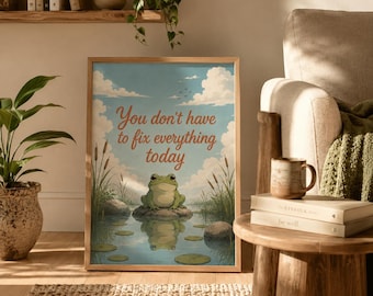 No tienes que arreglarlo todo hoy. Lámina decorativa con la frase "No tienes que arreglarlo todo hoy", estampado inspirador de rana, decoración relajante estilo cottagecore, póster recordatorio sobre salud mental.