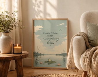 No tienes que arreglarlo todo hoy. Lámina decorativa con la frase "No tienes que arreglarlo todo hoy", estampado inspirador de rana, decoración relajante estilo cottagecore, póster recordatorio sobre salud mental.