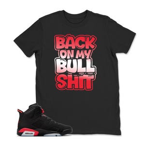 Retro Infrared Salesman 6s - Back On My Bull Sneaker Match Tee, Retro Infrared Salesman 6s Matching Sneaker Tee Shirt