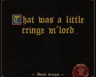 Könnte beinhalten: Kreuzstichmuster mit dem Text "That was a little cringe m'lord..." in Gelb auf schwarzem Hintergrund. Das Design umfasst eine dekorative Bordüre und ein rotes Wachssiegel mit den Worten "The Gilded Moth".