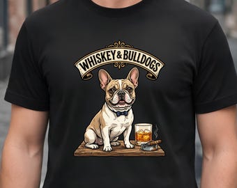 Whiskey & Frenchies T‑Shirt, Funny French Bulldog Quote Tee, Dog Lover and Whiskey Humor Graphic Shirt for Casual Wear, Unisex T-Shirt