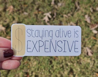 Staying Alive Sticker is Expensive Sticker | Chronic Illness Awareness Sticker | Chemo Gift | Chronic Illness Gift | Chronic Illness Sticker
