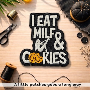 May include: Black embroidered patch with the text "I EAT MILF & COOKIES" in white. The patch features a stylized image of a woman and cookies. The phrase "A little patches goes a long way" is at the bottom.