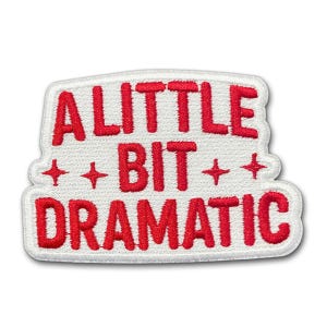 A Little Bit Dramatic Embroidered Patch, Jackets, Backpacks, Hats, Jeans, Attitude Statement Applique for Teens, Women, Girls & Drama Lovers