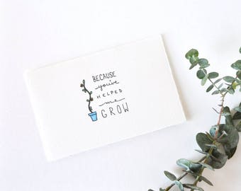 Simple Thank You Card - Mother's Day & Father's Day - Because You've Helped Me Grow