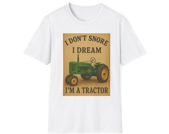 Funny "I Don't Snore I Dream I'm A Tractor" T-Shirt - Unisex Farm Farming Gift For Women & Men