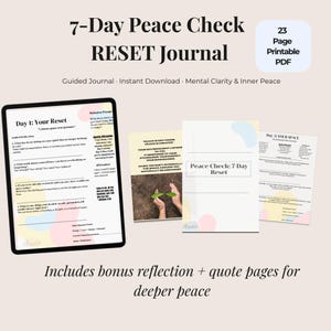 May include: A digital 7-Day Peace Check RESET Journal, with the text "7-Day Peace Check RESET Journal" and "23 Page Printable PDF". The journal includes guided prompts for mental clarity and inner peace. The image also includes the text "Includes bonus reflection + quote pages for deeper peace."