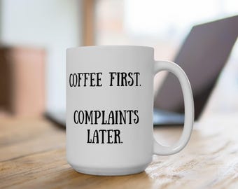 Coffee First Complaints Later Mug, Funny Coffee Cup for Work, Sarcastic Office Gift for Coworker, Morning Humor Mug for Her or Him