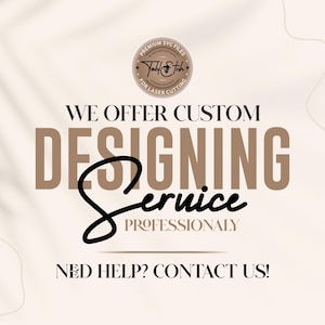 May include: A beige graphic with text offering custom designing services. The text includes "Premium SVG Files" and "For Laser Cutting." The words "Designing Service" are prominently displayed in a stylized font. The image also includes the text "Need Help? Contact Us!"