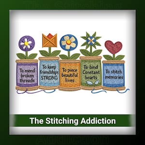 May include: An embroidery design with five thread spools, each with a different flower and message. The text includes phrases such as "To mend broken threads" and "To stitch memories." The words "The Stitching Addiction" are also present.