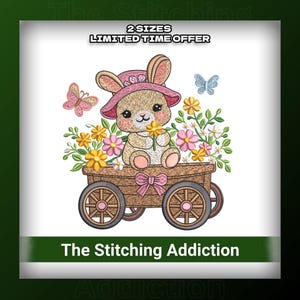 May include: An embroidered design featuring a cute bunny wearing a pink hat, holding flowers, and riding in a wooden cart filled with flowers. The design includes butterflies and the text "The Stitching Addiction".