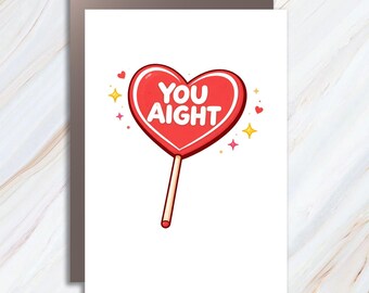 Funny 'You Aight' Anniversary Card And Valentine's Day Greeting Card For Boyfriend Or Girlfriend VC143