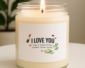 I Love You Like A Back-alley Hooker Loves Crack Funny Sarcastic Candle Relationship Friendship VK67