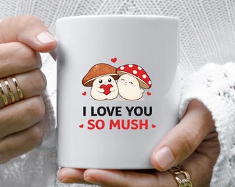 I Love You So Mush, Cute Mushroom Mugs For Valentine's Day Love Friendship Mother's Day Anniversary Funny Pun VM74
