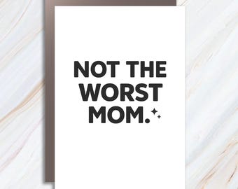 Funny 'Not The Worst Mom' Greeting Card, Mother's Day Humor MC70