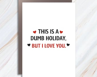 Funny Valentine's Day Greeting Card: Dumb Holiday But I Love You VC70