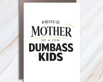 Proud Mother Of A Few Dumbass Kids Greeting Card, Funny Mom Card, Humorous Mother's Day Card, Sarcastic Mom Card MC140