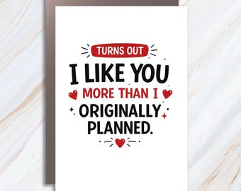 Turns Out I Like You More Than I Originally Planned Card, Funny Sarcastic Love Greeting Card For Boyfriend Or Girlfriend Humor VC96