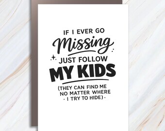 If I Ever Go Missing Just Follow My Kids, Funny Mom Greeting Card, Mother's Day Card, Mom Life Card, Funny Gift For Mom MC146