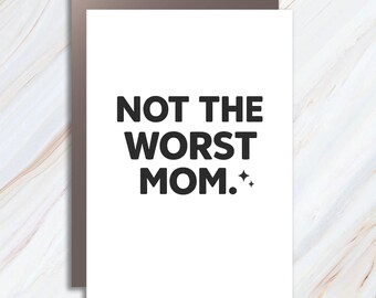 Funny 'Not The Worst Mom' Greeting Card, Mother's Day Humor MC70