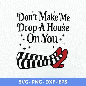 Könnte beinhalten: Digitales Design mit schwarz-weiß gestreiften Hexenbeinen mit roten Schuhen und dem Text "Don't Make Me Drop A House On You" mit Sternen. Perfekt für Halloween- oder Zauberer von Oz-Themen.