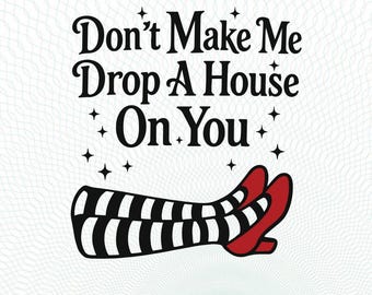 No me hagas dejarte caer una casa encima SVG, Mago de Oz SVG, Piernas de bruja SVG, Mago de Oz PNG, Diseño de bruja, descarga digital del Mago de Oz