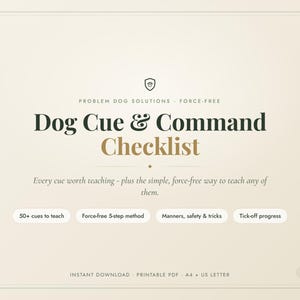 May include: A beige digital checklist titled Dog Cue & Command Checklist with dark green and gold text. It features the subtext Problem Dog Solutions, Force-Free, and lists 50+ cues to teach, a 5-step method, manners, safety, and tricks.
