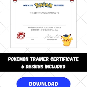 May include: A white Pokémon Trainer certificate with red Poké Ball accents. The certificate features the Pokémon logo, text, and a Pikachu illustration. The certificate reads "This certificate is awarded to" and "For becoming a Pokémon trainer. Go forth and catch 'em all!"