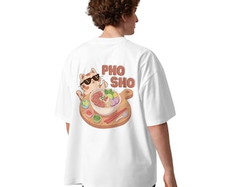 Pho Sho Oversized T-Shirt – Organic Vietnam Graphic Tee, Vietnamese Pho Shirt, Vietnam Streetwear