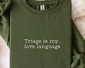 Triage Love Language Sweatshirt, ER Nurse Gift, Emergency Room Nurse Crewneck, Nurse Life Shirt, Hospital Staff Gift
