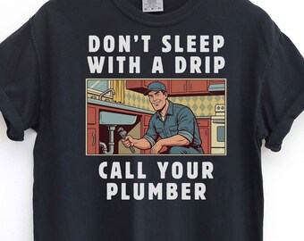 Regalo de fontanero para marido o novio / No duermas con una gota / No te muerdas las uñas / Camiseta de cumpleaños de obrero y del Día del Padre