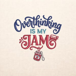 May include: Embroidered design on a cream-colored fabric. The text "Overthinking is my jam" is in blue and red script. A jar of jam with a spoon is also featured in the design.