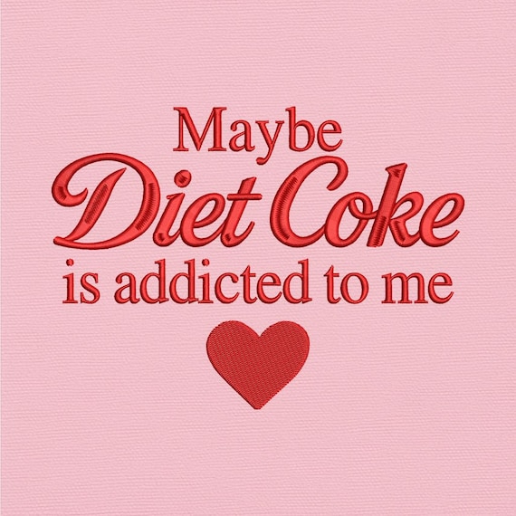Diet Coke Addicted To Me, Funny Machine Embroidery Design (Digital Download)