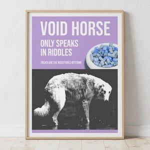 May include: A framed art print with the text "VOID HORSE" above a black and white image of a dog. The text "ONLY SPEAKS IN RIDDLES" and "TREATS ARE THE ACCEPTABLE OFFERING" are also included. A bowl of blue and gray treats is in the upper right corner.