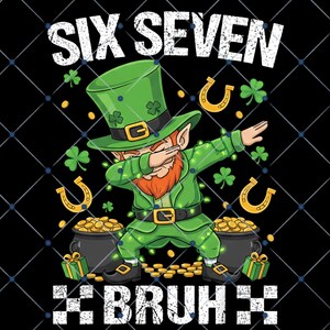May include: A St. Patrick's Day graphic featuring a cartoon leprechaun dabbing, wearing a green outfit and hat. The image includes text that says "SIX SEVEN BRUH" with gold coins, horseshoes, and shamrocks on a black background.