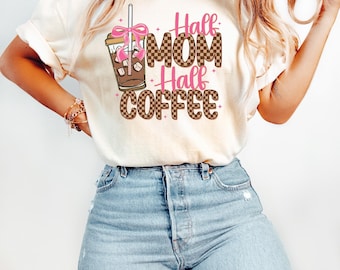 Half Mom Half Coffee Shirt, Funny Mom Life Tee, Iced Coffee Mom Shirt, Cute Mom Graphic Tee, Coffee Lover Shirt, Mothers Day Gift Mom Tee
