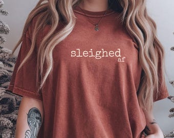 Sleighed AF, Christmas AF Shirt, Funny Holiday Tee, Comfort Colors 1717 Unisex Tshirt