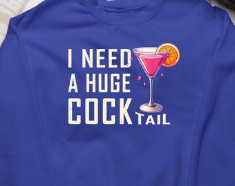 I Need a Huge Cocktail Shirt, Funny Adult Humor Custom Gift Dark Jokes Graphic Tee, Personalized Gift Vintage Retro Style Unisex T-Shirt
