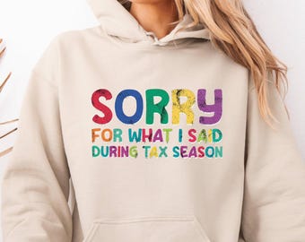 Sorry For What I Said During Tax Season Hoodie, Funny Accountant Sweatshirt